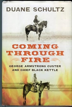 Seller image for Coming Through Fire: George Armstrong Custer and Chief Black Kettle for sale by Barbarossa Books Ltd. (IOBA)