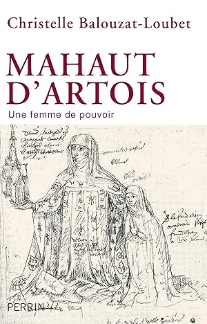 Imagen del vendedor de Mahaut d'Artois, une femme de pouvoir a la venta por Chapitre.com : livres et presse ancienne