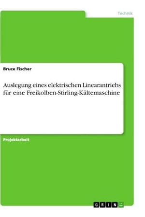 Bild des Verkufers fr Auslegung eines elektrischen Linearantriebs fr eine Freikolben-Stirling-Kltemaschine zum Verkauf von AHA-BUCH GmbH