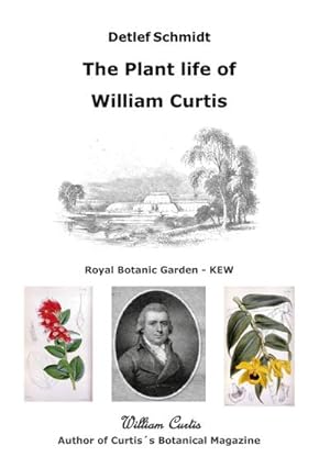 Bild des Verkufers fr The Plant life of William Curtis : Author at Curtis's Botanical Magazine zum Verkauf von AHA-BUCH GmbH