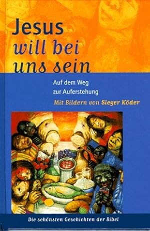 Bild des Verkufers fr Jesus will bei uns sein : auf dem Weg zur Auferstehung. mit Bildern von Sieger Kder. [Text: Herbert Wilfart] / Die schnsten Geschichten der Bibel zum Verkauf von Antiquariat Harry Nimmergut