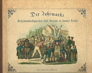 Bild des Verkufers fr Der Jahrmarkt. Sehenswrdigkeiten und Szenen in bunter Reihe. Ein Bilderbuch mit Text von Zweien. Nachdruck der 1843 erschienenen Ausgabe nach dem Exemplar aus der Sammlung Heiner Vogel. Das Nachwort verfate Heiner Vogel, Mlkau bei Leipzig. Ein Insel-Bilderbuch. zum Verkauf von Lewitz Antiquariat