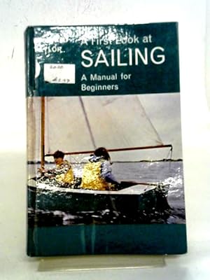 Imagen del vendedor de A First Look At Sailing: A Beginner's Manual a la venta por World of Rare Books