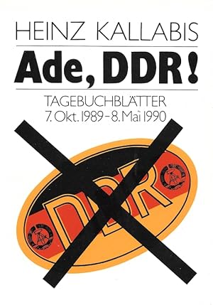 Bild des Verkufers fr Ade, DDR! Tagebuchbltter 7. Oktober 1989 bis 8. Mai 1990 zum Verkauf von Flgel & Sohn GmbH
