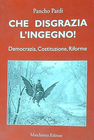 Bild des Verkufers fr Che disgrazia l'ingegno! Democrazia, costituzione, riforme zum Verkauf von Librodifaccia