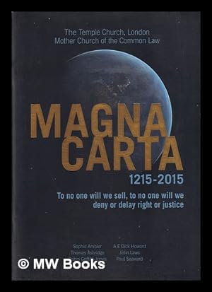 Image du vendeur pour Magna Carta, 1215-2015: to no one will we sell, to no one will we deny or delay right or justice / Sophie Ambler, Thomas Asbridge, Robin Griffith-Jones, AE Dick Howard, John Laws, Paul Seaward mis en vente par MW Books