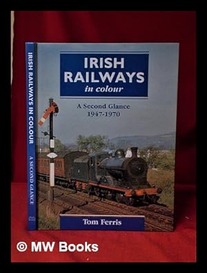 Immagine del venditore per Irish railways in colour: a second glance, 1947-1970 / Tom Ferris venduto da MW Books