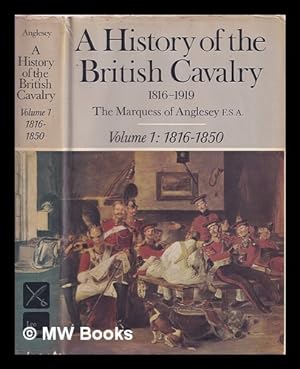 Seller image for A history of the British cavalry, 1816 to 1919 / by the Marquess of Anglesey. Vol.1, 1816 to 1850 for sale by MW Books