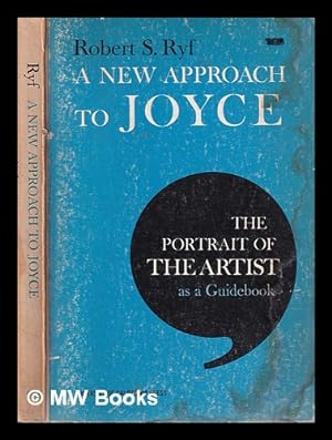 Imagen del vendedor de A new approach to Joyce: the Portrait of the artist as a guidebook / Robert S. Ryf a la venta por MW Books