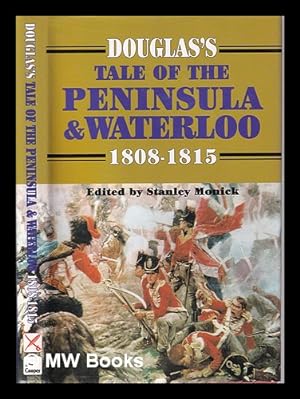 Imagen del vendedor de Douglas' tale of the Peninsula & Waterloo, 1808-1815 / edited by Stanley Monick a la venta por MW Books