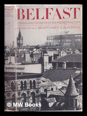 Seller image for Belfast: the origin and growth of an industrial city / edited by J.C. Beckett and R.E. Glasscock for sale by MW Books