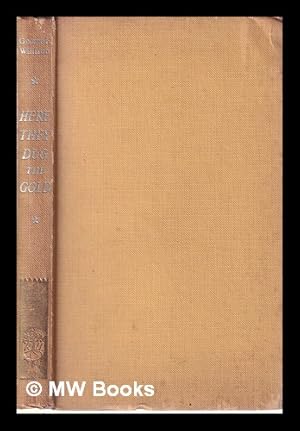 Seller image for Here they dug the gold; by George F. Willison for sale by MW Books