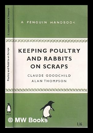 Image du vendeur pour Keeping poultry and rabbits on scraps / by Alan Thompson and Claude H. Goodchild mis en vente par MW Books