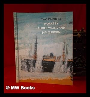 Imagen del vendedor de Two painters: works by Alfred Wallis and James Dixon a la venta por MW Books