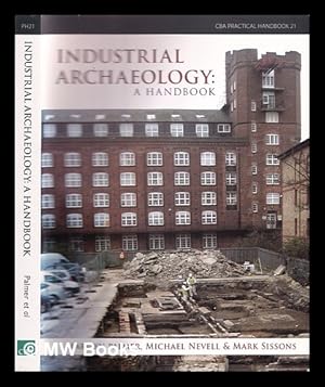Bild des Verkufers fr Industrial archaeology : a handbook / Marilyn Palmer, Michael Nevell and Mark Sissons zum Verkauf von MW Books