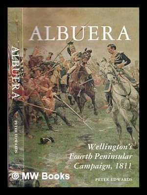 Imagen del vendedor de Albuera : Wellington's fourth peninsular Campaign, 1811 / Peter Edwards a la venta por MW Books