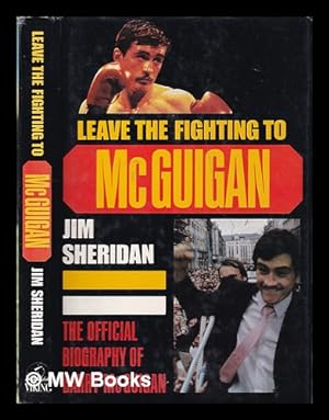 Seller image for Leave the fighting to McGuigan: the official biography of Barry McGuigan / Jim Sheridan for sale by MW Books