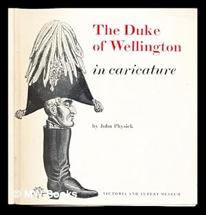 Bild des Verkufers fr The Duke of Wellington in caricature / by John Physick zum Verkauf von MW Books