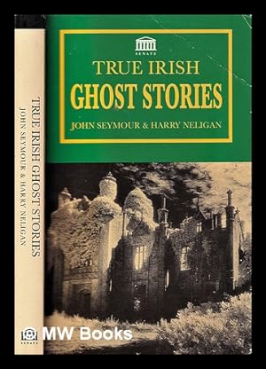Imagen del vendedor de True Irish ghost stories / compiled by John Seymour and Harry Neligan a la venta por MW Books