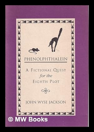 Imagen del vendedor de Phenolphthalein: a fictional quest for the eighth plot / John Wyse Jackson; illuminated by Robert Wyse Jackson a la venta por MW Books