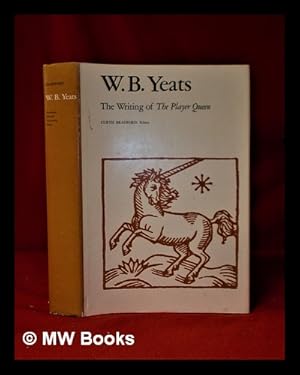 Image du vendeur pour W. B. Yeats: the writing of The Player Queen , manuscripts of W. B. Yeats / transcribed, edited & with a commentary by Curtis Baker Bradford mis en vente par MW Books