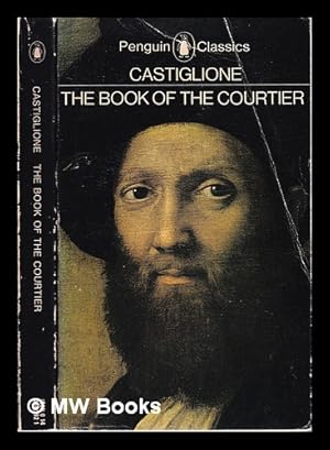 Seller image for The book of the courtier / Baldesar Castiglione; translated and with an introduction by George Bull for sale by MW Books