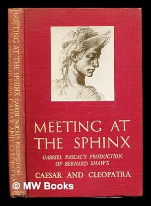 Imagen del vendedor de Meeting at the Sphinx : Gabriel Pascal's production of Bernard Shaw's Caesar and Cleopatra / by Marjorie Deans with forewords by both the author and producer, Bernard Shaw and Gabriel Pascal a la venta por MW Books