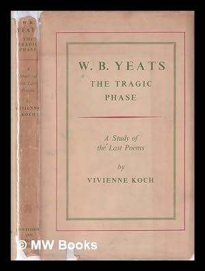 Immagine del venditore per W.B. Yeats: The Tragic Phase/ A Study of the Last Poems/ by Vivienne Koch venduto da MW Books