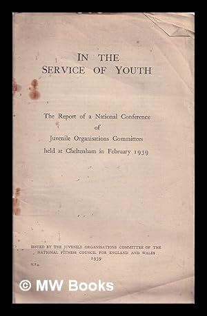 Seller image for In the service of youth : the report of a national conference of Juvenile Organisations Committees held at Cheltenham in February 1939 for sale by MW Books