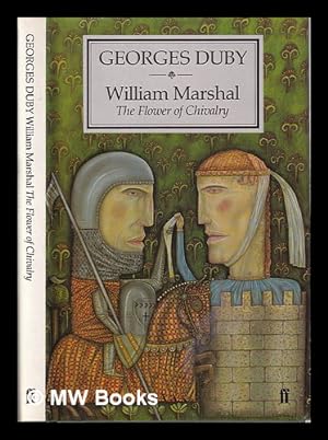 Image du vendeur pour William Marshal: the flower of chivalry / Georges Duby; translated from the French by Richard Howard mis en vente par MW Books