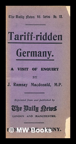 Seller image for Tariff-ridden Germany : a visit of enquiry / James Ramsay Macdonald for sale by MW Books