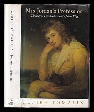 Bild des Verkufers fr Mrs. Jordan's profession: the story of a great actress and a future King / Claire Tomalin zum Verkauf von MW Books