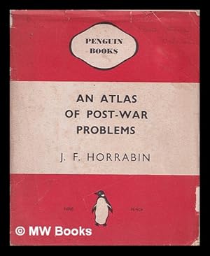 Seller image for An atlas of post-war problems / [by] J.F. Horrabin for sale by MW Books