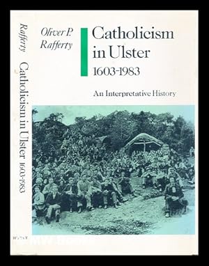 Seller image for Catholicism in Ulster, 1603-1983 : an interpretative history / Oliver P. Rafferty for sale by MW Books