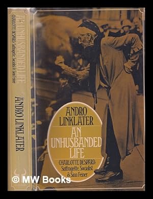 Immagine del venditore per An unhusbanded life : Charlotte Despard, suffragette, socialist and Sinn Feiner / Andro I.A. Linklater venduto da MW Books