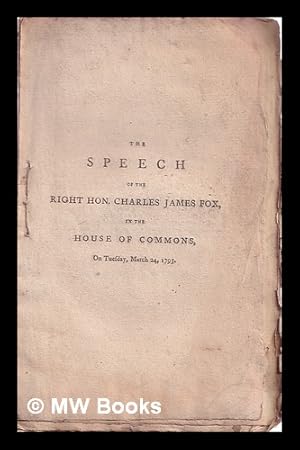 Seller image for The speech of the Right Hon. Charles James Fox, in the House of Commons, on Tuesday, March 24, 1795 : on a motion "that the House do resolve itself into a Committee of the whole House to consider of the state of the nation." To which is added a correct list of the minority for sale by MW Books