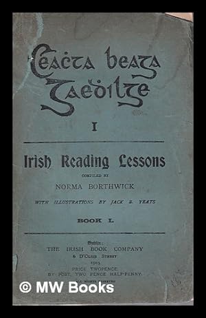 Image du vendeur pour Ceachda beoga gluingi = Irish Reading Lessons/ compiled by Norma Borthwick; with illustrations by Jack B. Yeats mis en vente par MW Books