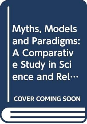 Immagine del venditore per Myths, Models and Paradigms: A Comparative Study in Science and Religion venduto da Redux Books