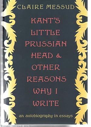 Immagine del venditore per Kant's Little Prussian Head and Other Reasons Why I Write: An Autobiography in Essays venduto da EdmondDantes Bookseller