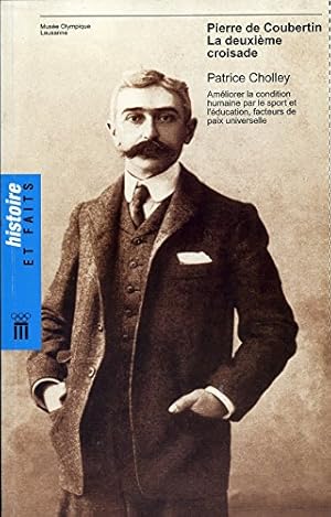 Bild des Verkufers fr Pierre de Coubertin : la deuxime croisade: Amliorer la condition humaine par le sport et l\'ducation, facteurs de paix universelle zum Verkauf von libreria biblos