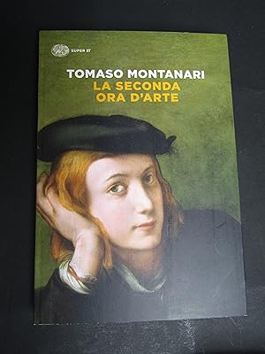 Imagen del vendedor de Montanari Tomaso. La seconda ora d'arte. Einaudi. 2021-I a la venta por Amarcord libri