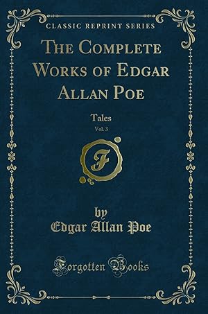 Immagine del venditore per The Complete Works of Edgar Allan Poe, Vol. 3: Tales (Classic Reprint) venduto da Forgotten Books