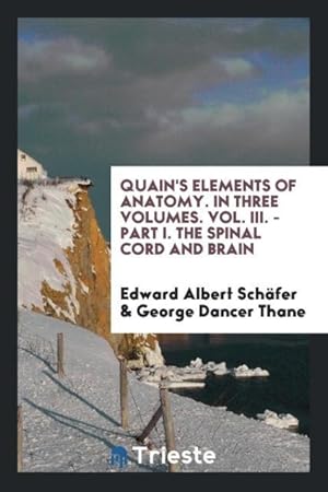 Imagen del vendedor de Quain\ s Elements of Anatomy. In Three Volumes. Vol. III. - Part I. The Spinal Cord and Brain a la venta por moluna