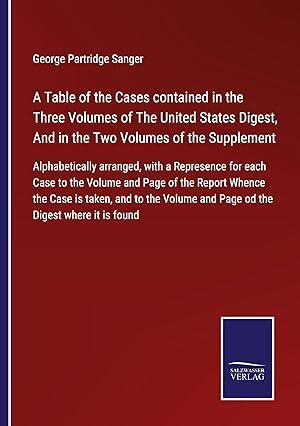 Seller image for A Table of the Cases contained in the Three Volumes of The United States Digest, And in the Two Volumes of the Supplement for sale by moluna