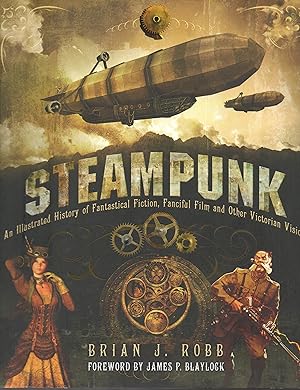 Seller image for Steampunk: An Illustrated History of Fantastical Fiction, Fanciful Film and Other Victorian Visions for sale by Warren Hahn