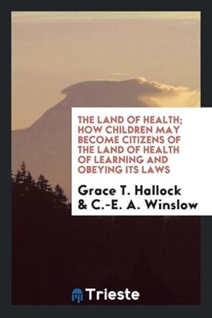 Imagen del vendedor de The Land of Health How Children May Become Citizens of the Land of Health of Learning and Obeying Its Laws a la venta por moluna