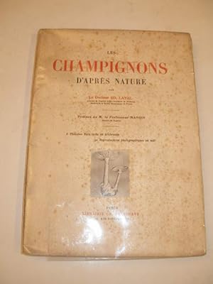 LES CHAMPIGNONS D' APRES NATURE , MOEURS , DESCRIPTIONS , USAGES