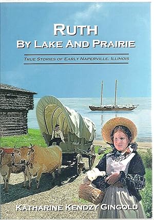 Seller image for Ruth, By Lake And Prairie: True Stories of Early Naperville, Illinois for sale by Sabra Books