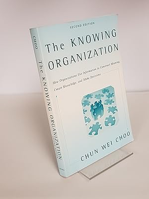 Seller image for The Knowing Organization - How Organizations Use Information to Construct Meaning, Create Knowledge, and Make Decisions for sale by CURIO