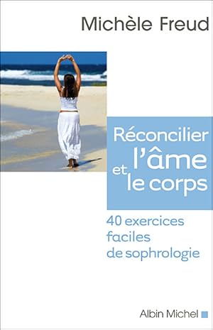 Réconcilier l'âme et le corps - 40 exercices faciles de sophrologie